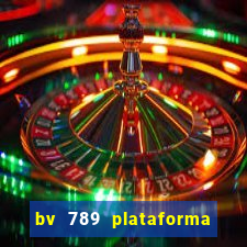 bv 789 plataforma de jogos